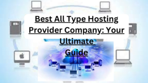 Best All Type Hosting Provider Company: Your Ultimate  Guide