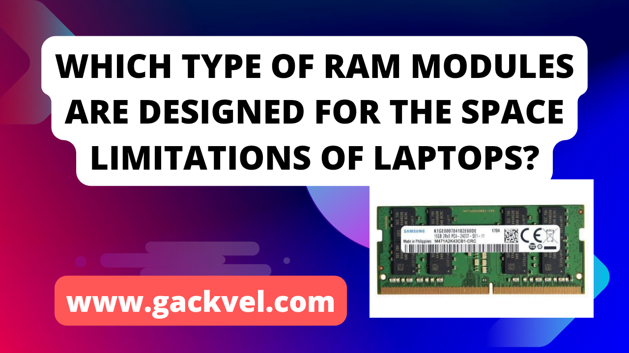 which type of RAM modules are designed for the space limitations of laptops?