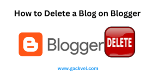 Read more about the article How to Delete a Blog on Blogger