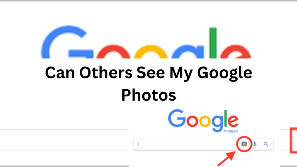 can others see my Google photos?