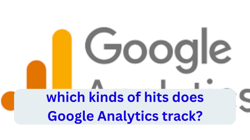 which kinds of hits does Google Analytics track?