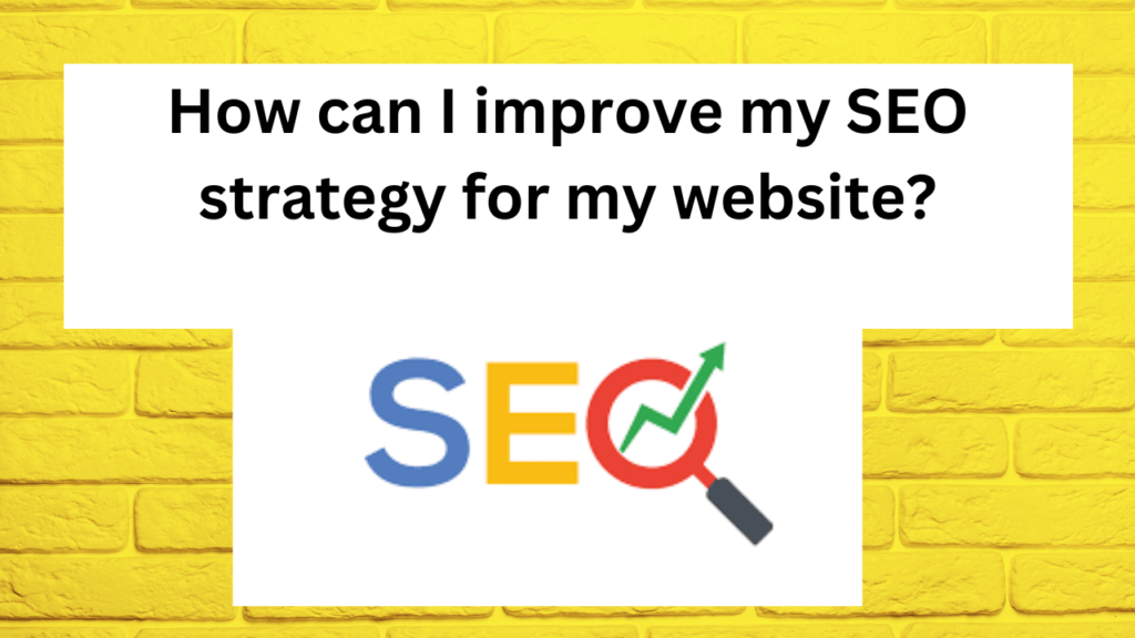 How can I improve my SEO strategy for my website?