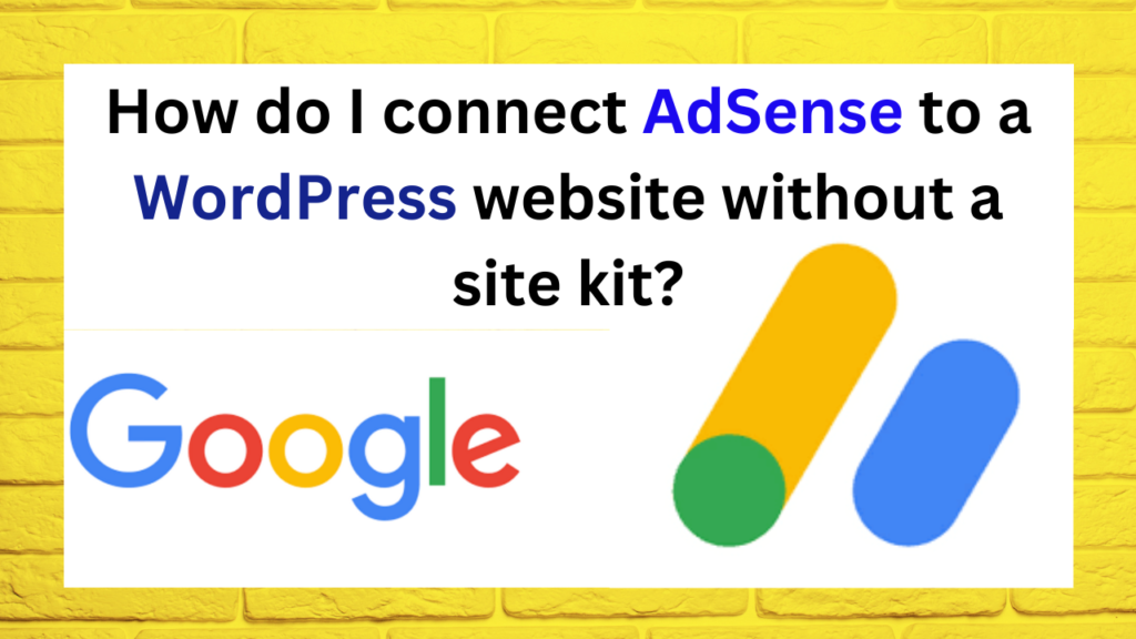 How do I connect AdSense to a WordPress website without a site kit