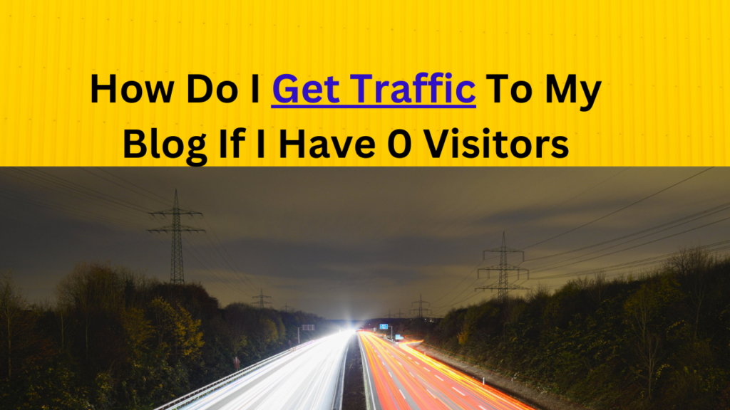 How do I get traffic to my blog if I have 0 visitors