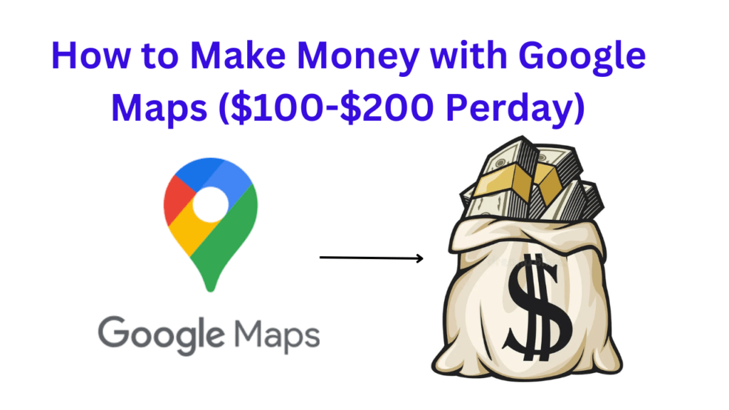 how to make money with google maps ($100-$200 perday)