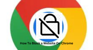 Read more about the article How to Block a Website on Chrome