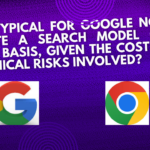 Is it typical for Google not to update a search model on a daily basis, given the costs and technical risks involved?