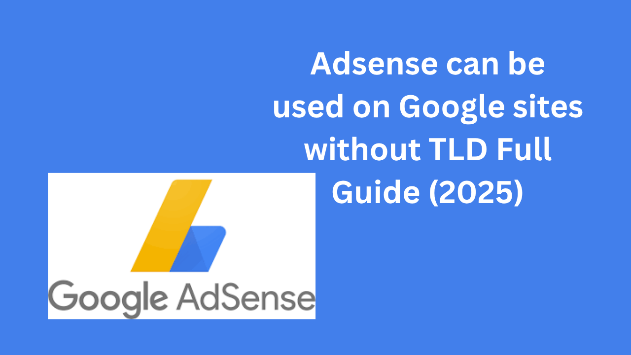 Adsense can be used on Google sites without TLD Full Guide (2025)