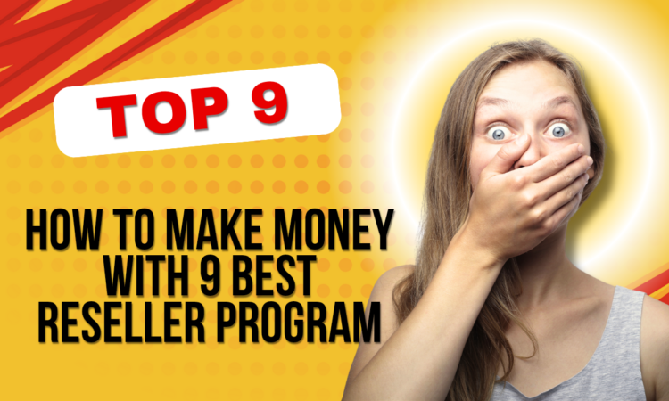 How to Make Money with 9 Best Reseller Program