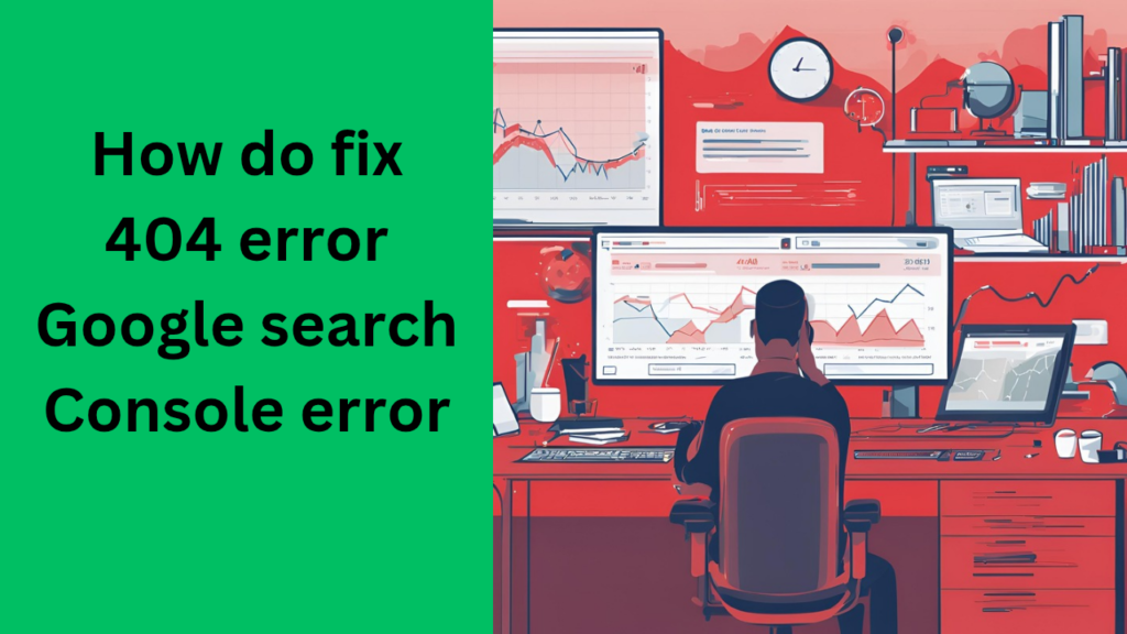 Read more about the article how do fix 404 error Google search Console error