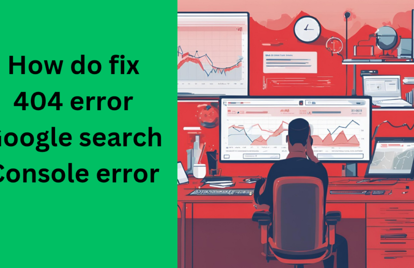 how do fix 404 error Google search Console error