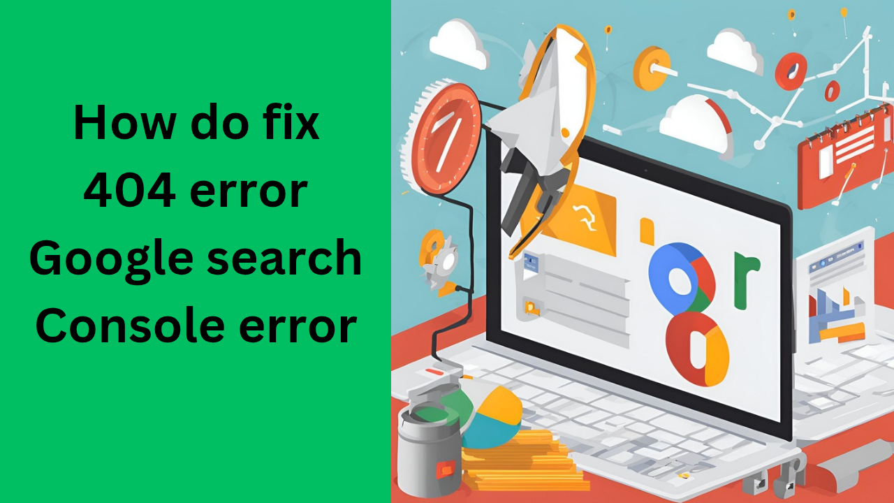 how do fix 404 error Google search Console error