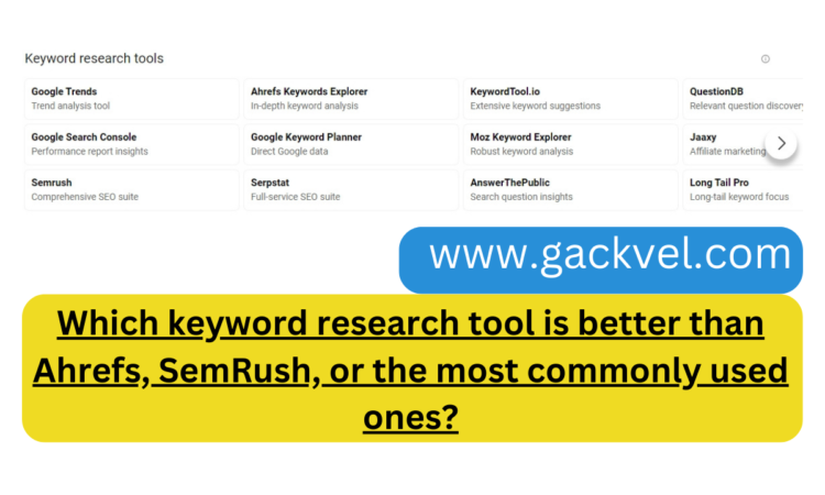 Which keyword research tool is better than Ahrefs, SemRush, or the most commonly used ones? 2025