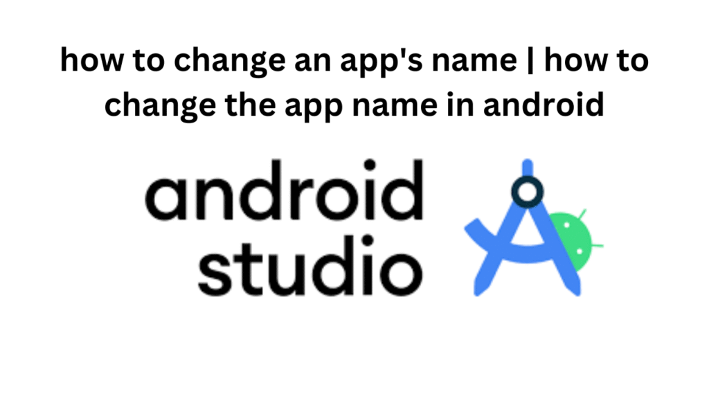 how to change an app's name | how to change the app name in android