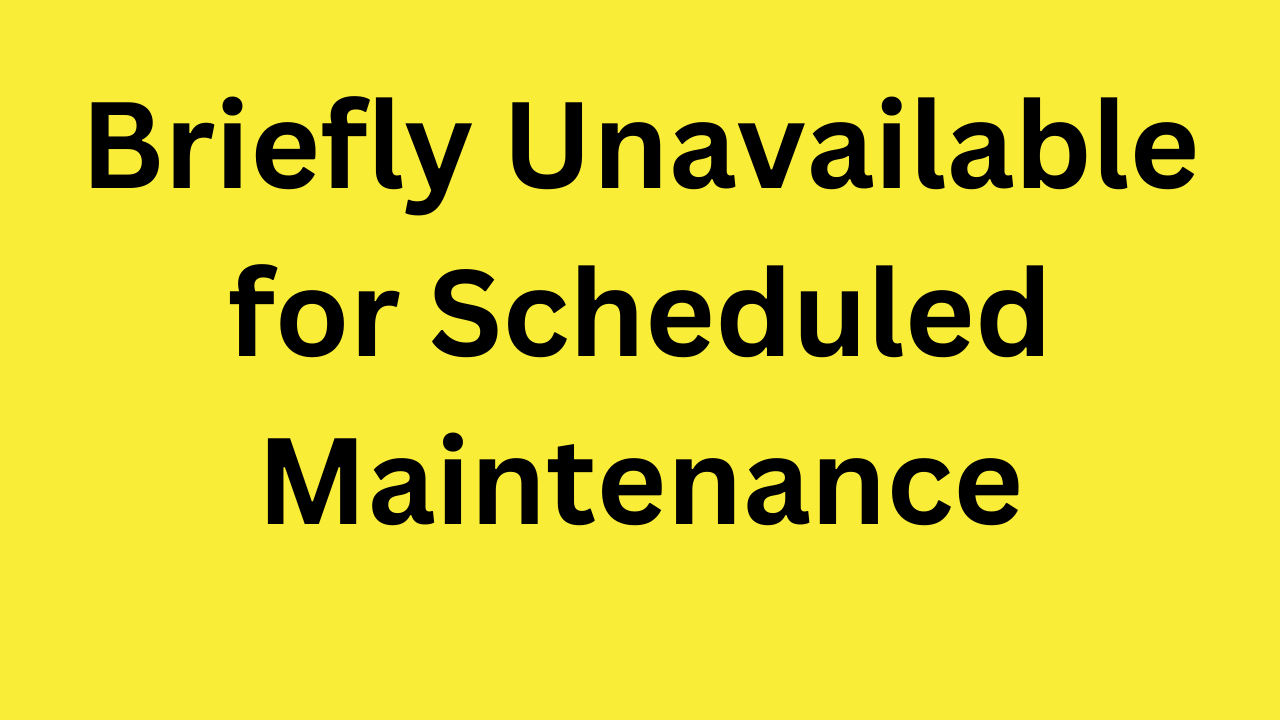 Briefly Unavailable for Scheduled Maintenance