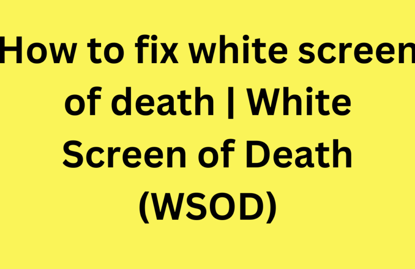 how to fix white screen of death | White Screen of Death (WSOD)