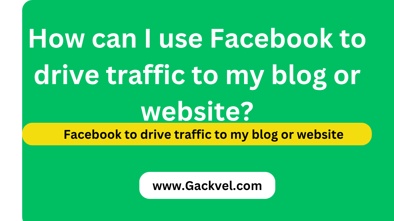 Facebook to drive traffic to my blog or website