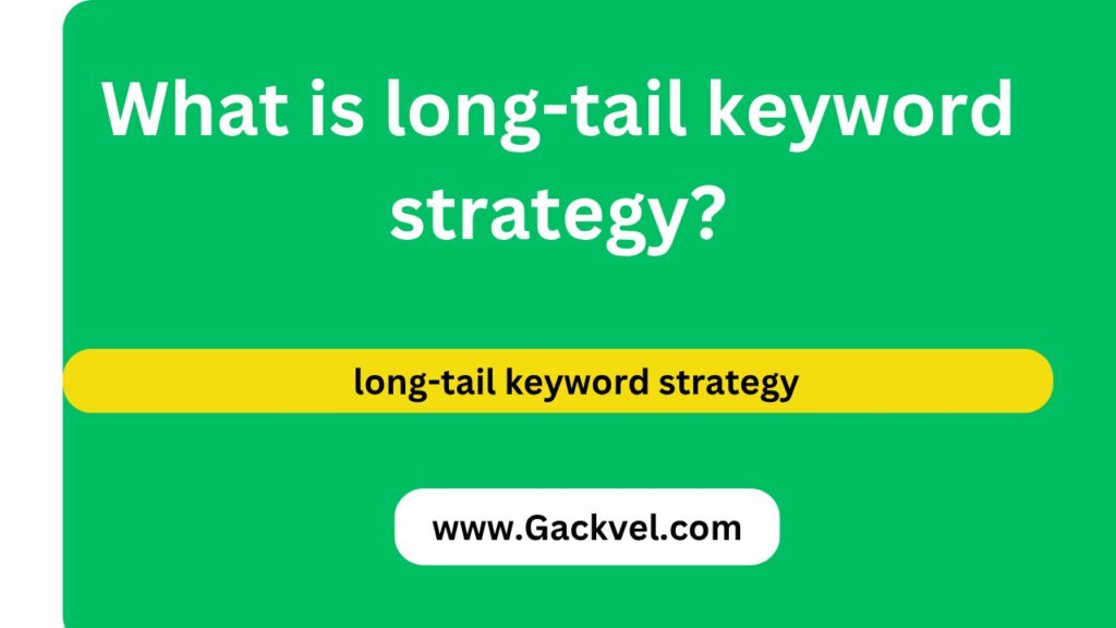 What is long-tail keyword strategy